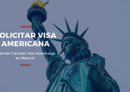 ¿Dónde Tramitar Visa Americana en México?