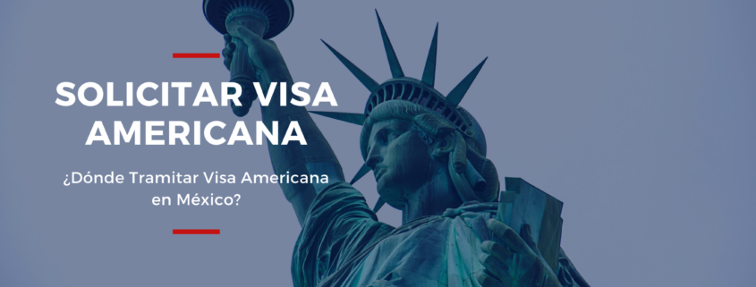 ¿Dónde Tramitar Visa Americana en México?