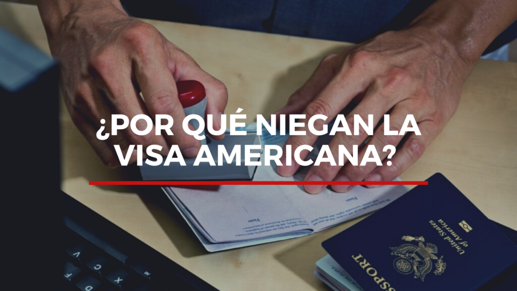 ¿Por qué niegan la visa americana? 
